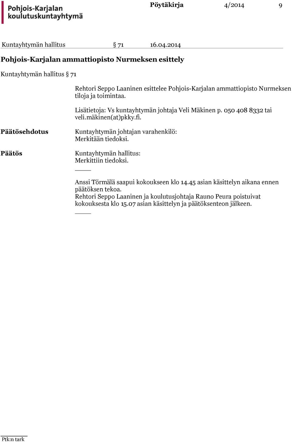 tiloja ja toimintaa. Lisätietoja: Vs kuntayhtymän johtaja Veli Mäkinen p. 050 408 8332 tai veli.mäkinen(at)pkky.fi.