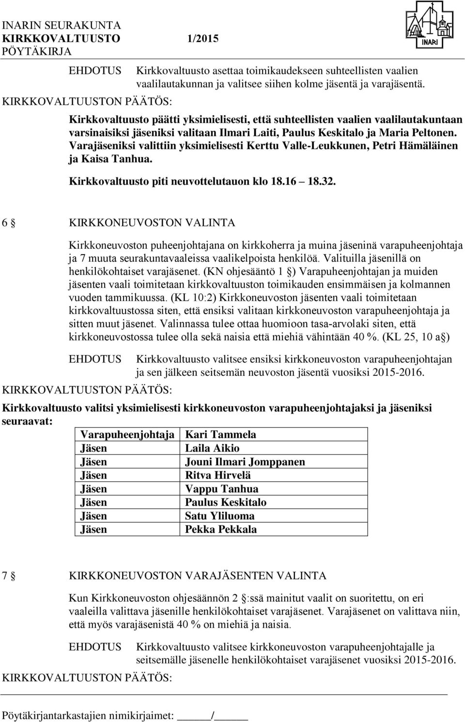 Varajäseniksi valittiin yksimielisesti Kerttu Valle-Leukkunen, Petri Hämäläinen ja Kaisa Tanhua. Kirkkovaltuusto piti neuvottelutauon klo 18.16 18.32.
