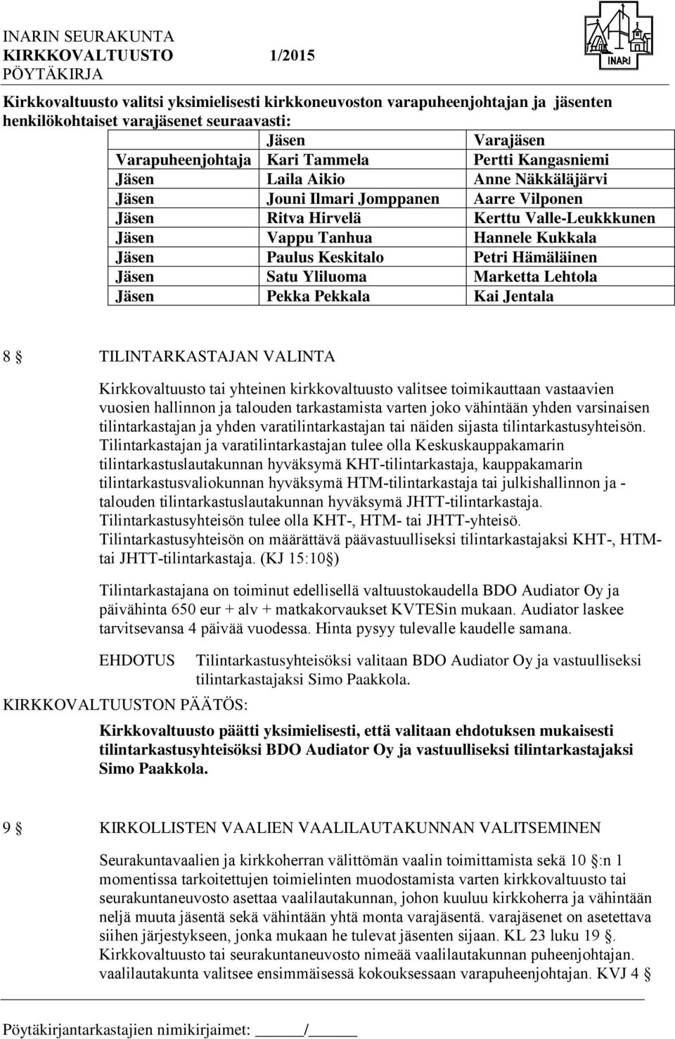 Pekkala Kai Jentala 8 TILINTARKASTAJAN VALINTA Kirkkovaltuusto tai yhteinen kirkkovaltuusto valitsee toimikauttaan vastaavien vuosien hallinnon ja talouden tarkastamista varten joko vähintään yhden