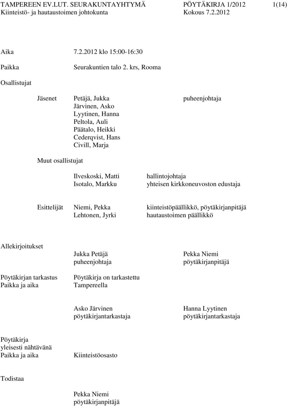 Markku hallintojohtaja yhteisen kirkkoneuvoston edustaja Esittelijät Niemi, Pekka kiinteistöpäällikkö, pöytäkirjanpitäjä Lehtonen, Jyrki hautaustoimen päällikkö Allekirjoitukset Pöytäkirjan tarkastus