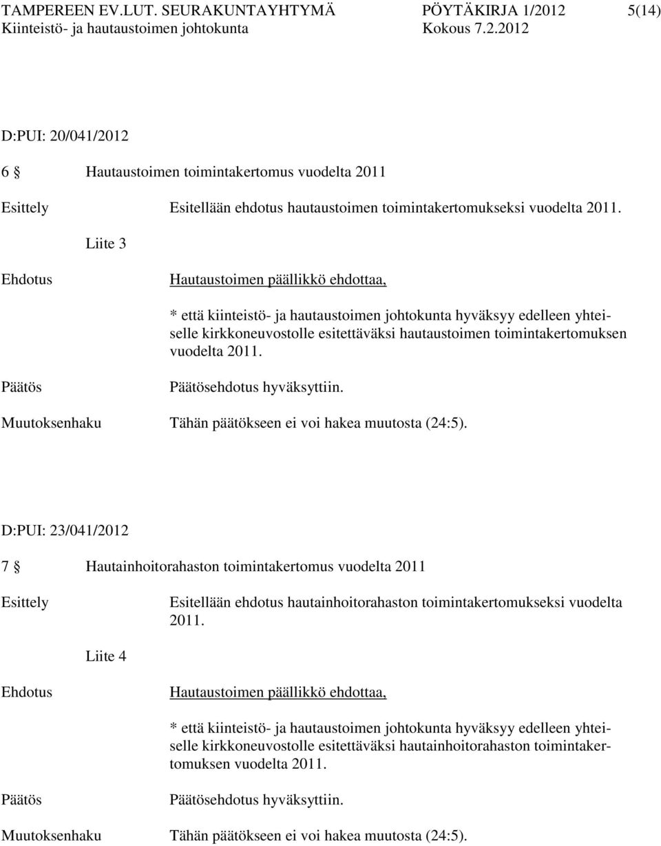 Liite 3 Ehdotus Hautaustoimen päällikkö ehdottaa, * että kiinteistö- ja hautaustoimen johtokunta hyväksyy edelleen yhteiselle kirkkoneuvostolle esitettäväksi hautaustoimen toimintakertomuksen