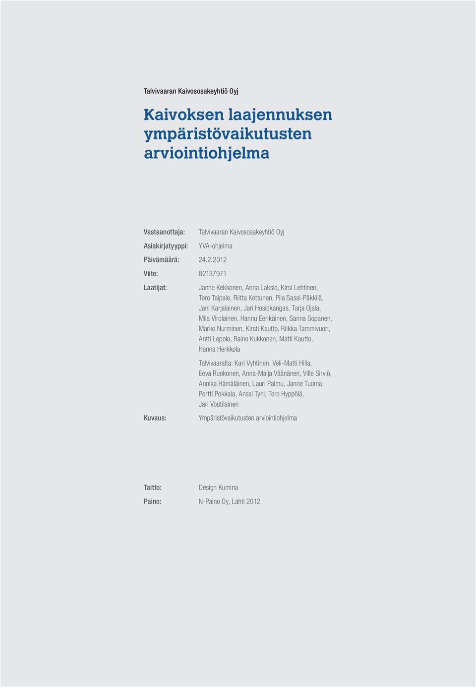 .2.2012 82137971 Janne Kekkonen, Anna Laksio, Kirsi Lehtinen, Tero Taipale, Riitta Kettunen, Piia Sassi-Päkkilä, Jani Karjalainen, Jari Hosiokangas, Tarja Ojala, Miia Virolainen, Hannu Eerikäinen,