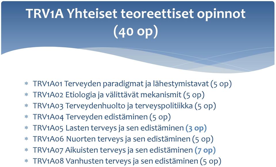 Terveyden edistäminen (5 op) TRV1A05 Lasten terveys ja sen edistäminen (3 op) TRV1A06 Nuorten terveys ja sen