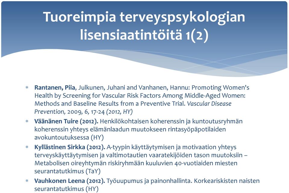 Henkilökohtaisen koherenssin ja kuntoutusryhmän koherenssin yhteys elämänlaadun muutokseen rintasyöpäpotilaiden avokuntoutuksessa (HY) Kyllästinen Sirkka (2012).