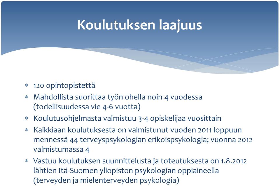 loppuun mennessä 44 terveyspsykologian erikoispsykologia; vuonna 2012 valmistumassa 4 Vastuu koulutuksen