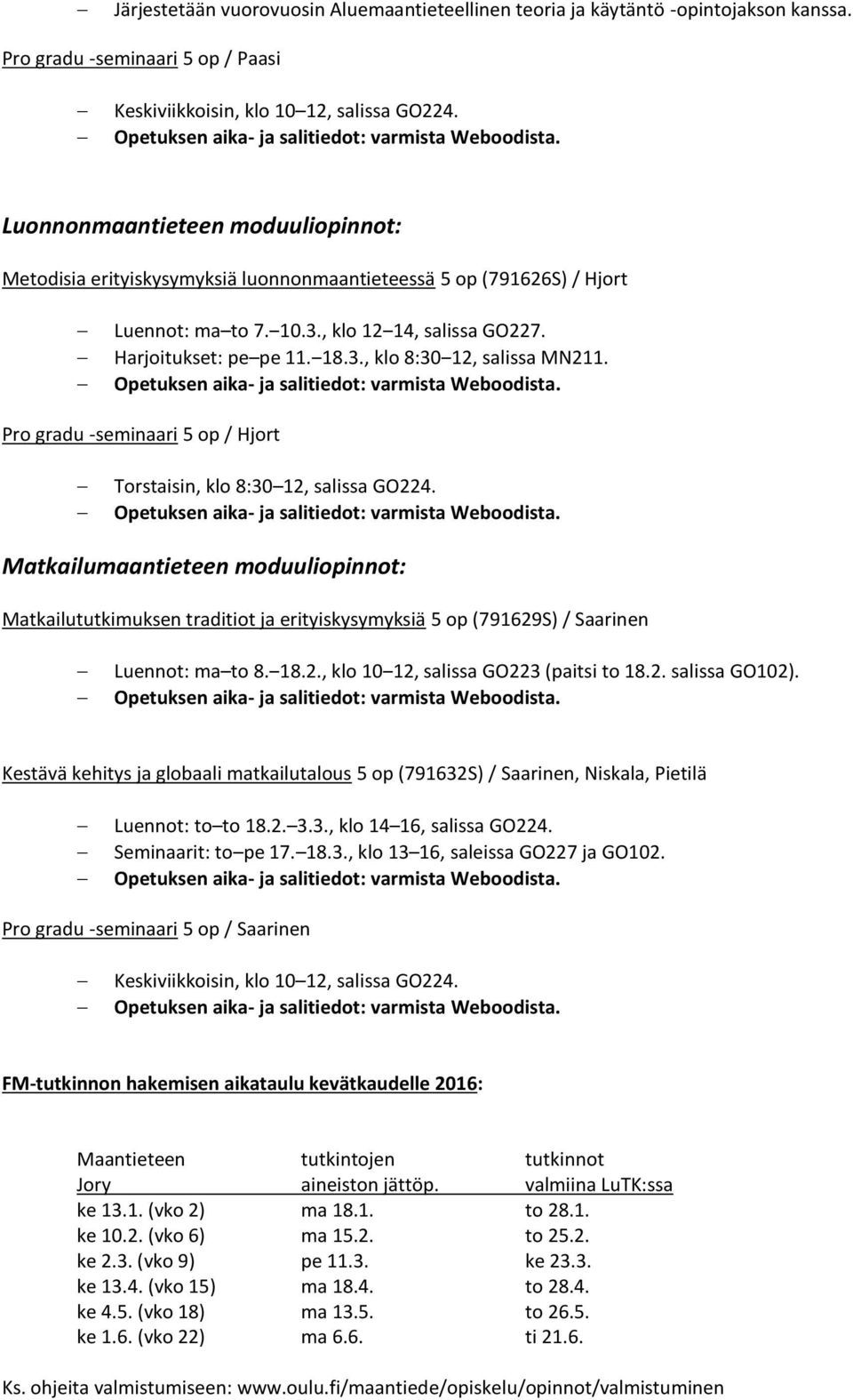 Pro gradu -seminaari 5 op / Hjort Torstaisin, klo 8:30 12, salissa GO224.