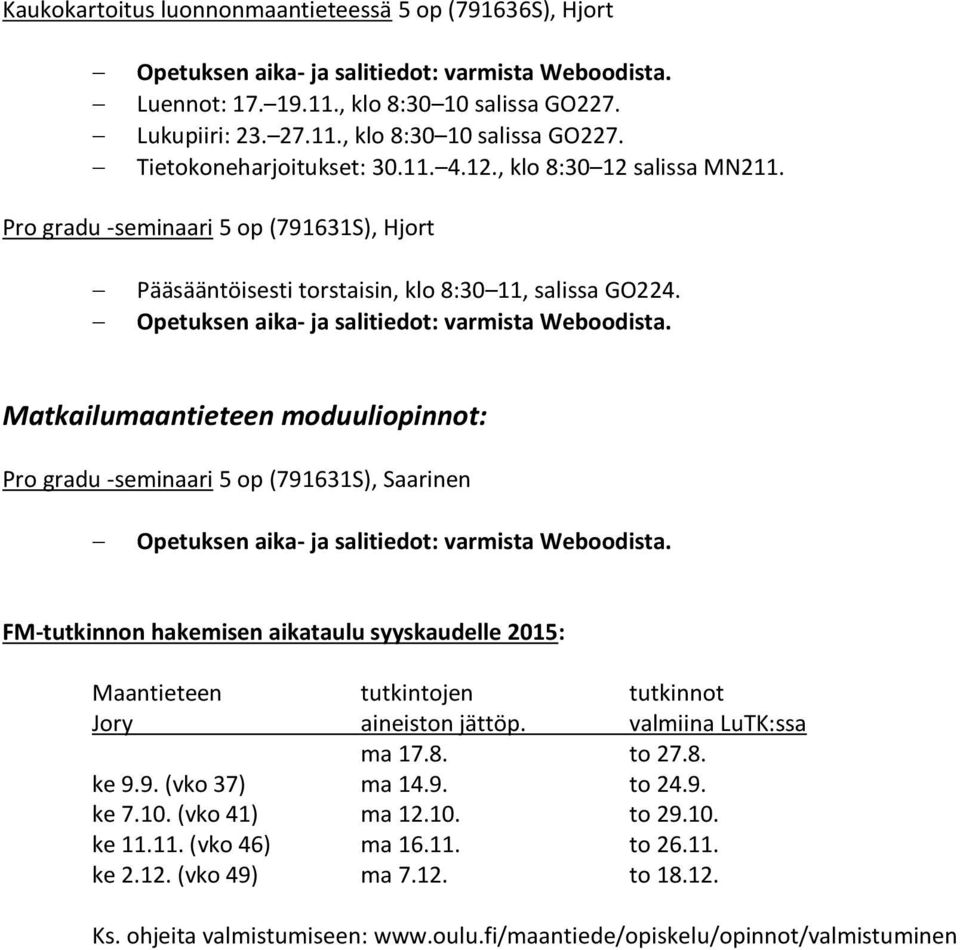Matkailumaantieteen moduuliopinnot: Pro gradu -seminaari 5 op (791631S), Saarinen FM-tutkinnon hakemisen aikataulu syyskaudelle 2015: Maantieteen tutkintojen tutkinnot Jory aineiston jättöp.