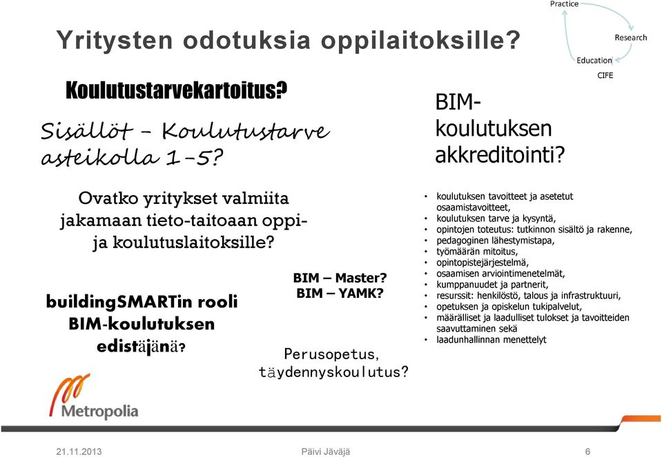 koulutuksen tavoitteet ja asetetut osaamistavoitteet, koulutuksen tarve ja kysyntä, opintojen toteutus: tutkinnon sisältö ja rakenne, pedagoginen lähestymistapa, työmäärän mitoitus,