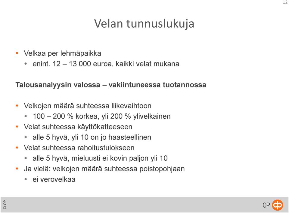 suhteessa liikevaihtoon 100 200 % korkea, yli 200 % ylivelkainen Velat suhteessa käyttökatteeseen alle 5