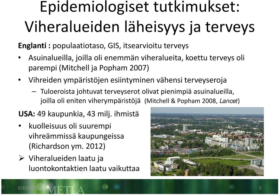 johtuvat terveyserot olivat pienimpiä asuinalueilla, joilla oli eniten viherympäristöjä (Mitchell & Popham 2008, Lancet) USA: 49 kaupunkia, 43