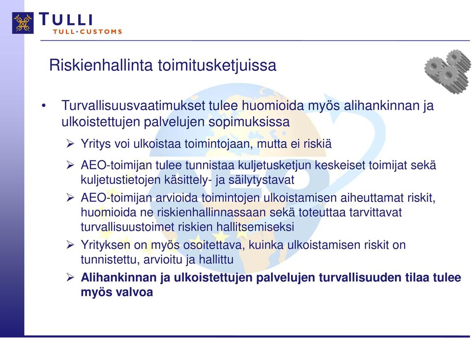 arvioida toimintojen ulkoistamisen aiheuttamat riskit, huomioida ne riskienhallinnassaan sekä toteuttaa tarvittavat turvallisuustoimet riskien hallitsemiseksi