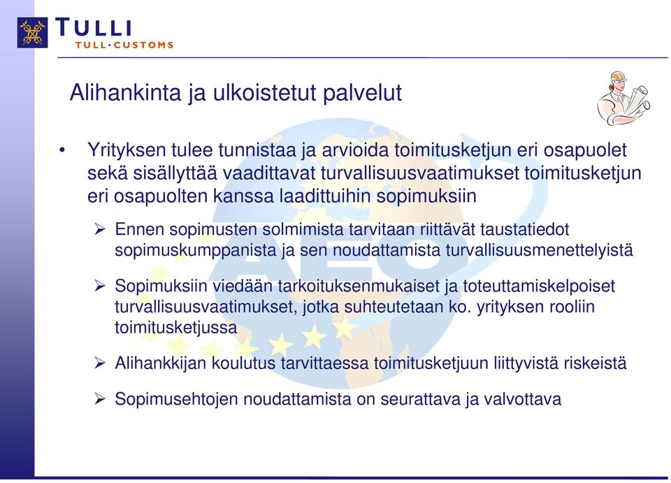 noudattamista turvallisuusmenettelyistä Sopimuksiin viedään tarkoituksenmukaiset ja toteuttamiskelpoiset turvallisuusvaatimukset, jotka suhteutetaan ko.