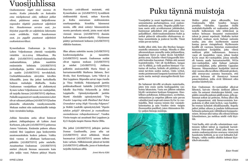 Hauskemman version saat, jos kirjoitat paperille 20 adjektiivia lukematta ensin artikkelia. Vielä hauskemman saat, jos pyydät puuttavat adjektiivit osakuntatoveriltasi.