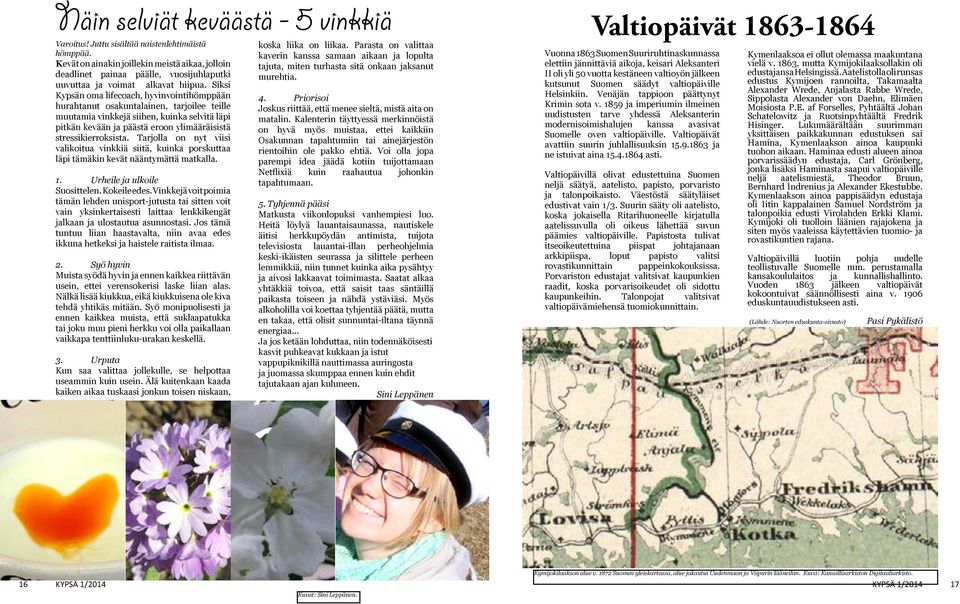 Siksi Kypsän oma lifecoach, hyvinvointihömppään hurahtanut osakuntalainen, tarjoilee teille muutamia vinkkejä siihen, kuinka selvitä läpi pitkän kevään ja päästä eroon ylimääräisistä