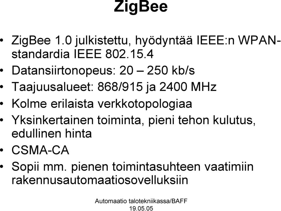 erilaista verkkotopologiaa Yksinkertainen toiminta, pieni tehon kulutus,