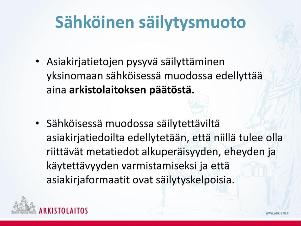 Sähköisessä muodossa säilytettäviltä asiakirjatiedoilta edellytetään, että niillä tulee