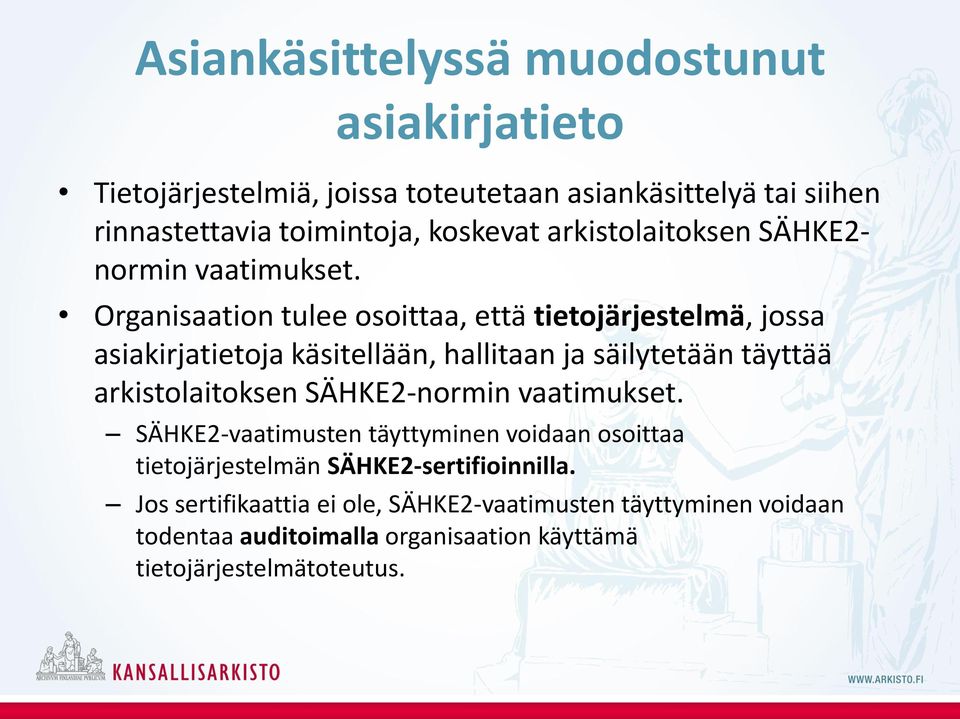 Organisaation tulee osoittaa, että tietojärjestelmä, jossa asiakirjatietoja käsitellään, hallitaan ja säilytetään täyttää arkistolaitoksen