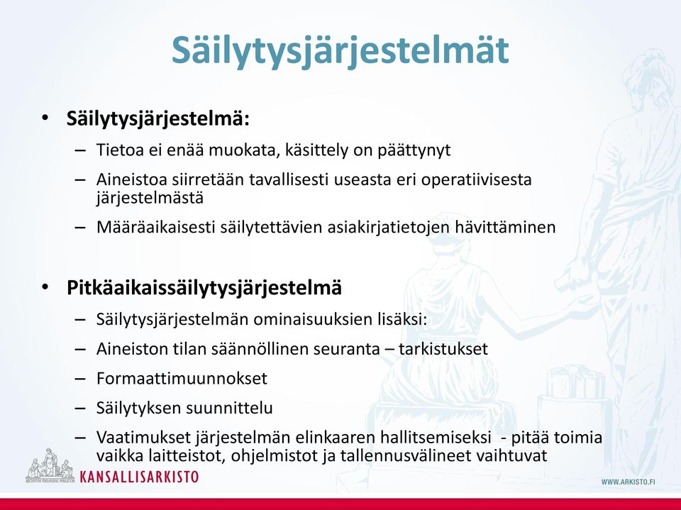 Säilytysjärjestelmän ominaisuuksien lisäksi: Aineiston tilan säännöllinen seuranta tarkistukset Formaattimuunnokset Säilytyksen