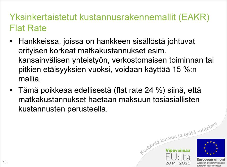 kansainvälisen yhteistyön, verkostomaisen toiminnan tai pitkien etäisyyksien vuoksi, voidaan