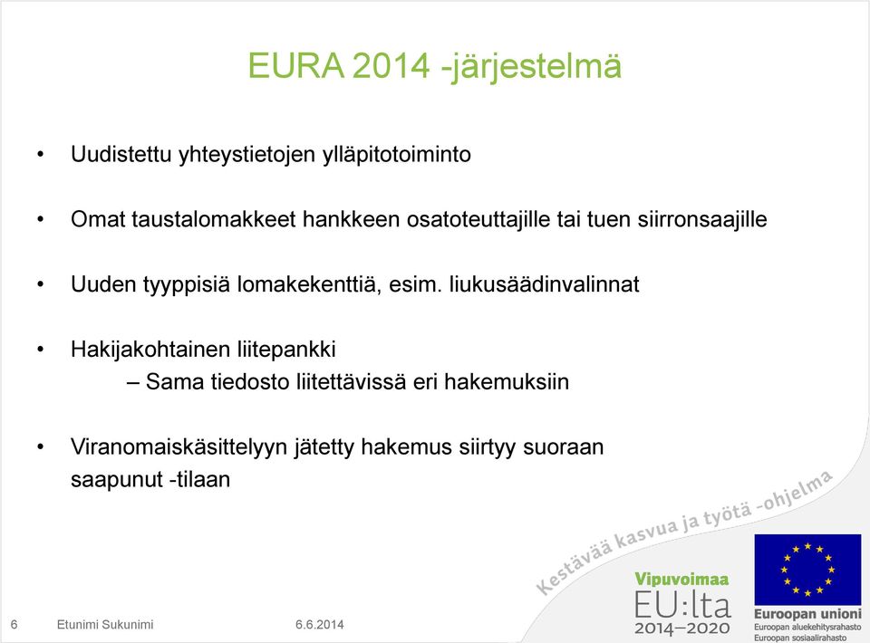 liukusäädinvalinnat Hakijakohtainen liitepankki Sama tiedosto liitettävissä eri hakemuksiin