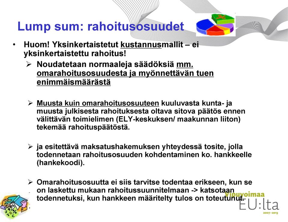 välittävän toimielimen (ELY-keskuksen/ maakunnan liiton) tekemää rahoituspäätöstä.