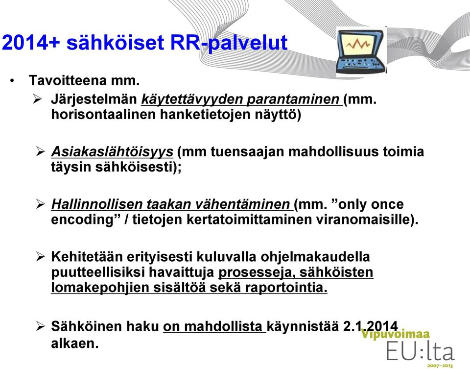 taakan vähentäminen (mm. only once encoding / tietojen kertatoimittaminen viranomaisille).