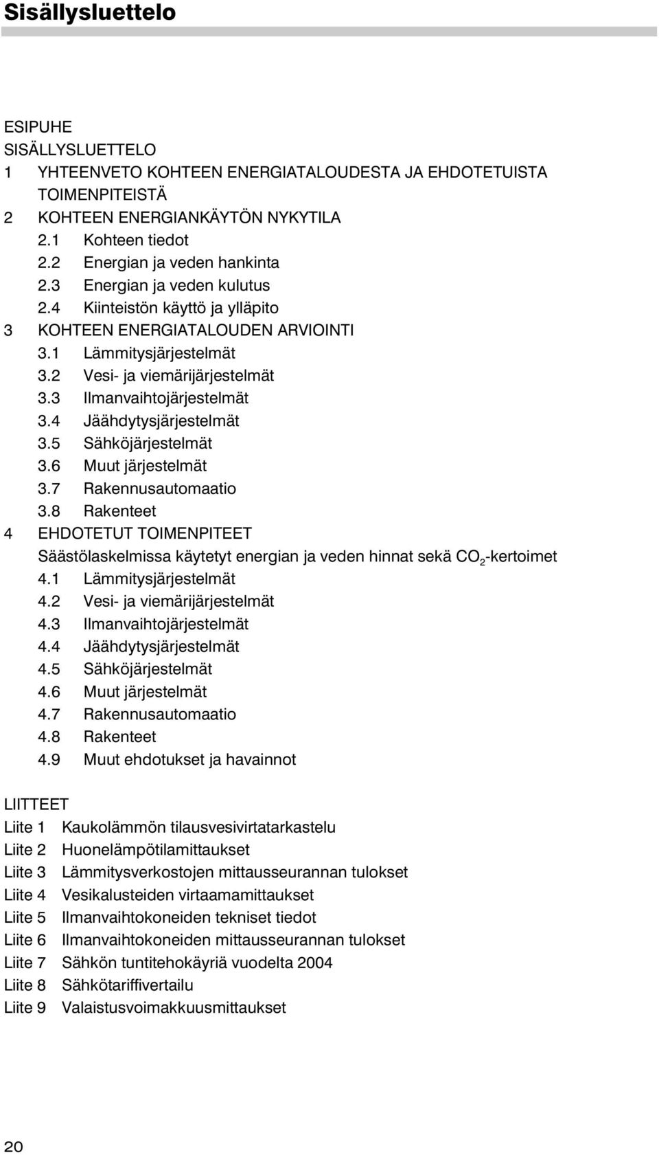 4 Jäähdytysjärjestelmät 3.5 Sähköjärjestelmät 3.6 Muut järjestelmät 3.7 Rakennusautomaatio 3.