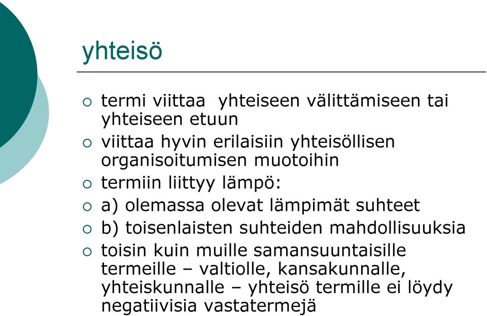 suhteet b) toisenlaisten suhteiden mahdollisuuksia toisin kuin muille samansuuntaisille