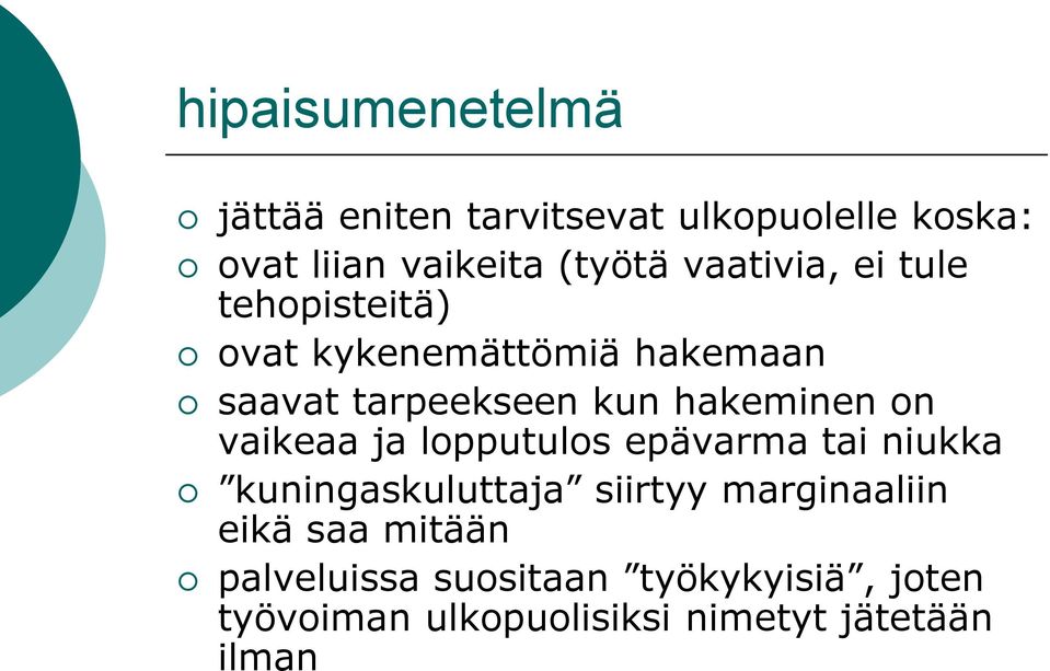 hakeminen on vaikeaa ja lopputulos epävarma tai niukka kuningaskuluttaja siirtyy