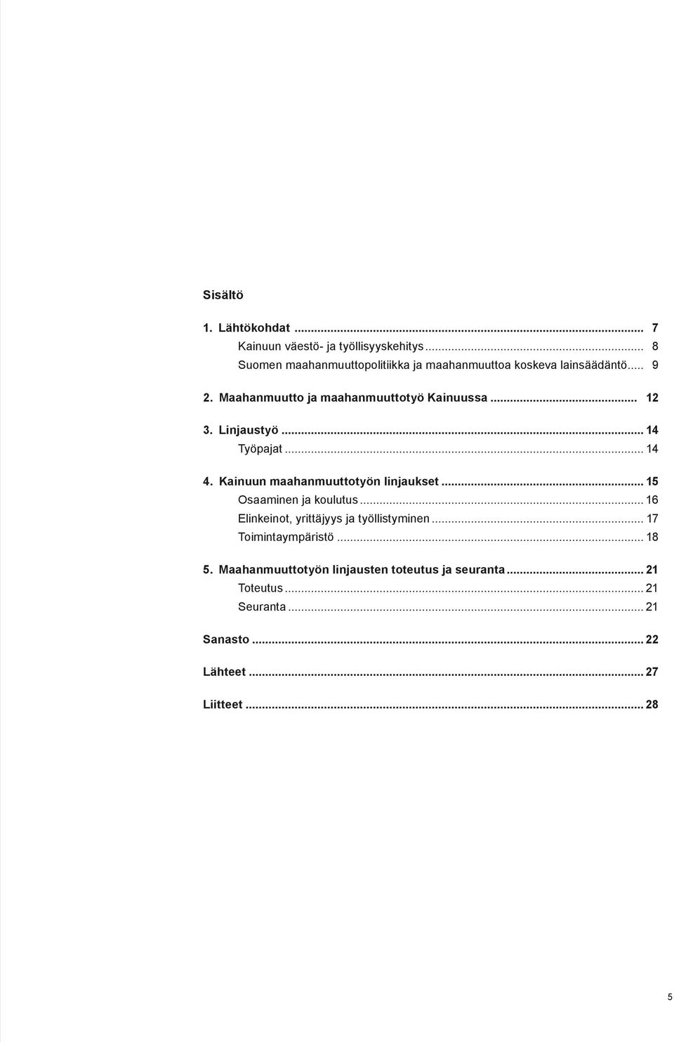 .. 12 3. Linjaustyö... 14 Työpajat... 14 4. Kainuun maahanmuuttotyön linjaukset... 15 Osaaminen ja koulutus.