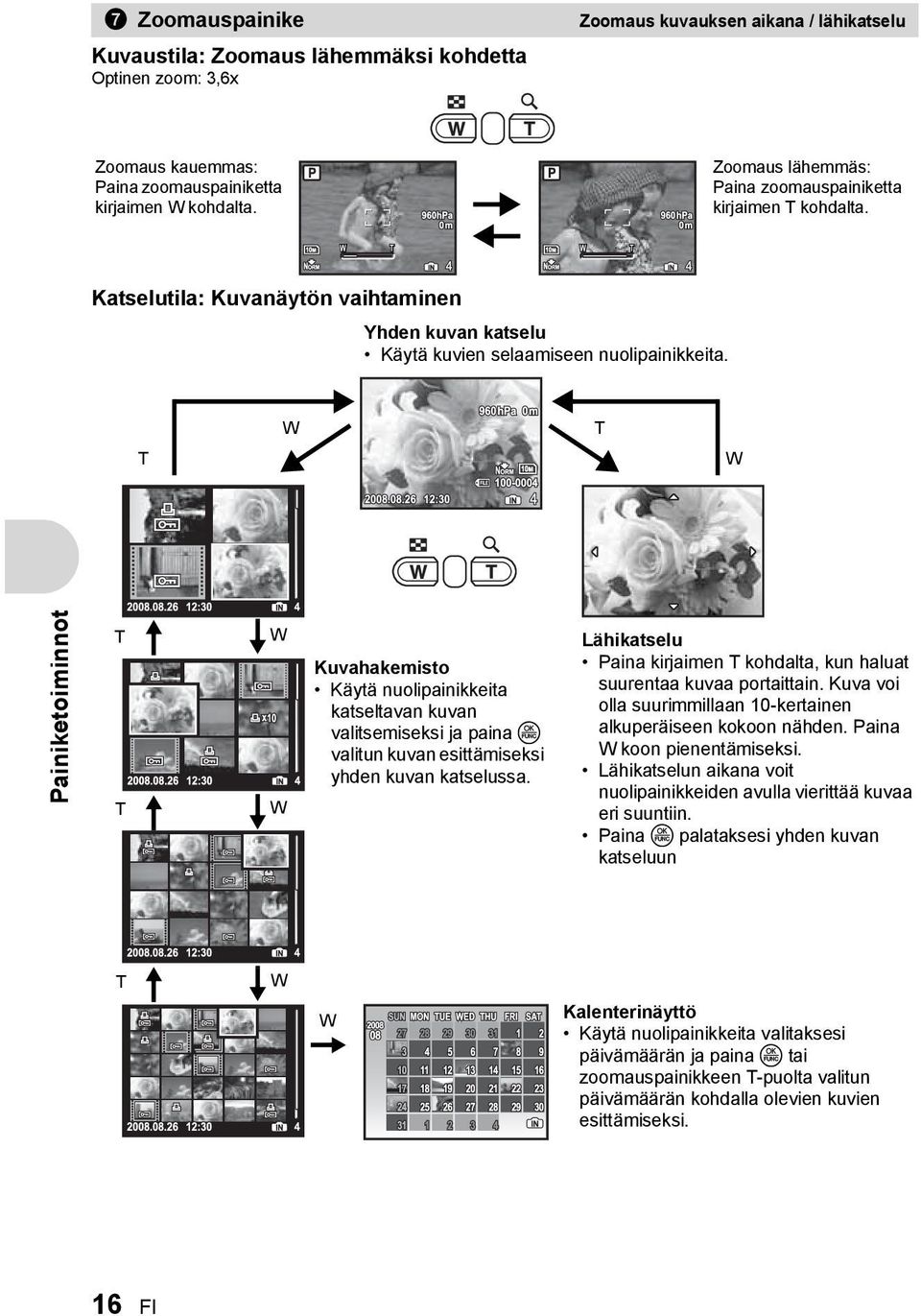 W T T W Painiketoiminnot T T W W Kuvahakemisto Käytä nuolipainikkeita katseltavan kuvan valitsemiseksi ja paina o valitun kuvan esittämiseksi yhden kuvan katselussa.