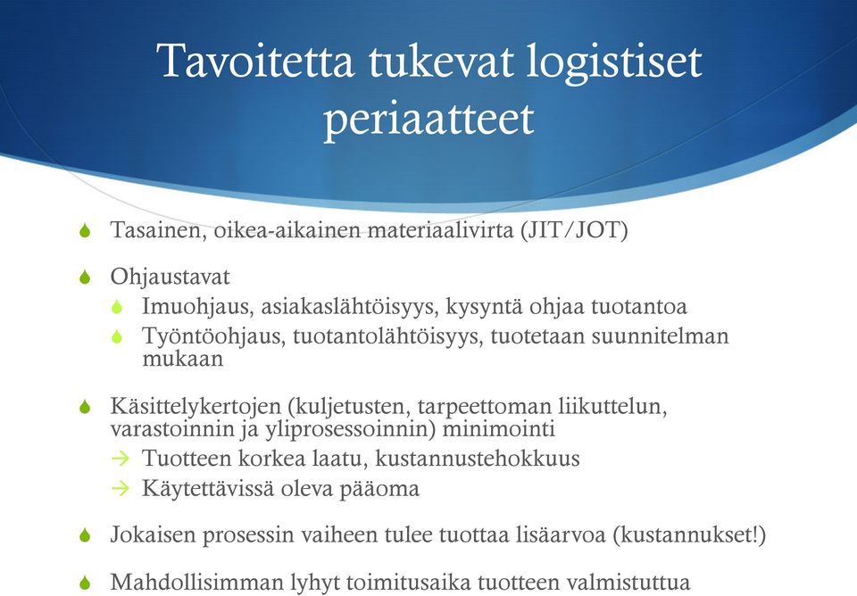 (kuljetusten, tarpeettoman liikuttelun, varastoinnin ja yliprosessoinnin) minimointi à Tuotteen korkea laatu, kustannustehokkuus à