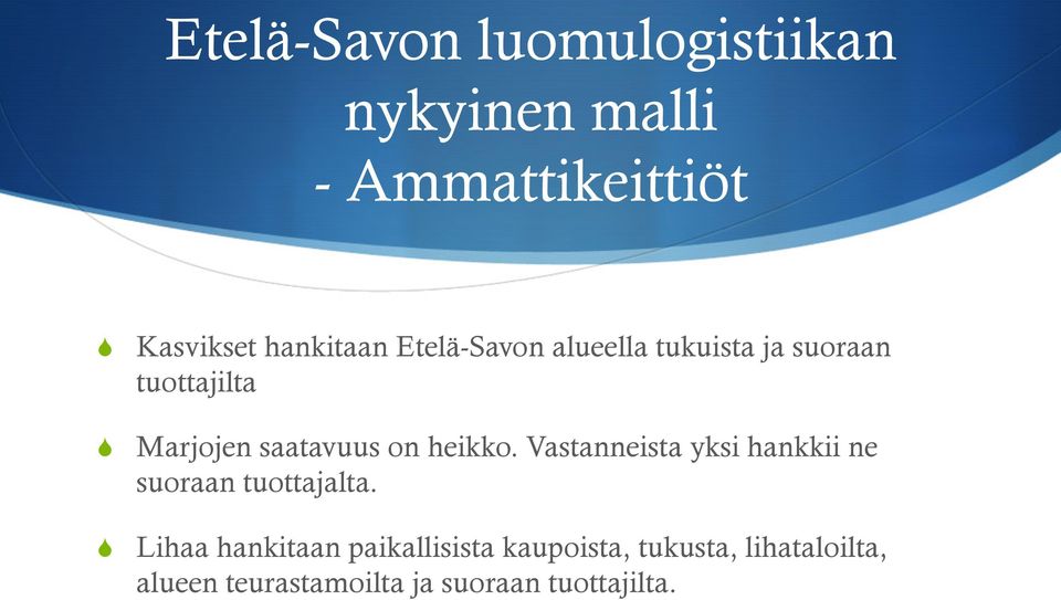 saatavuus on heikko. Vastanneista yksi hankkii ne suoraan tuottajalta.