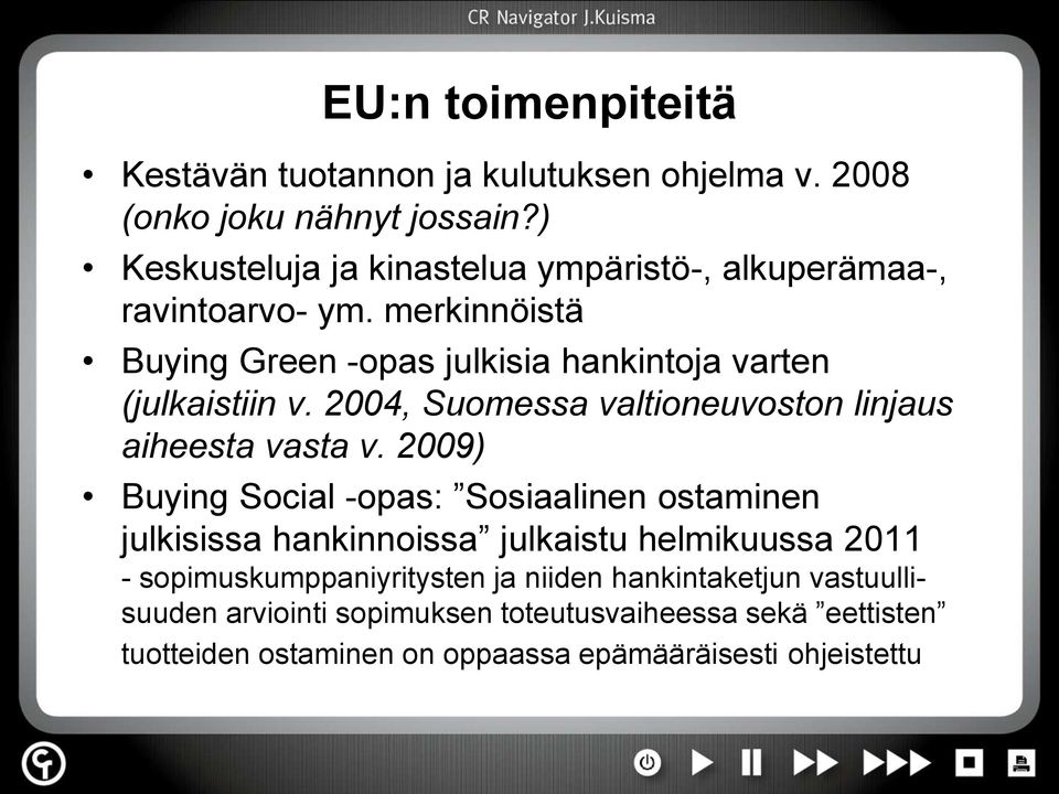 merkinnöistä Buying Green -opas julkisia hankintoja varten (julkaistiin v. 2004, Suomessa valtioneuvoston linjaus aiheesta vasta v.