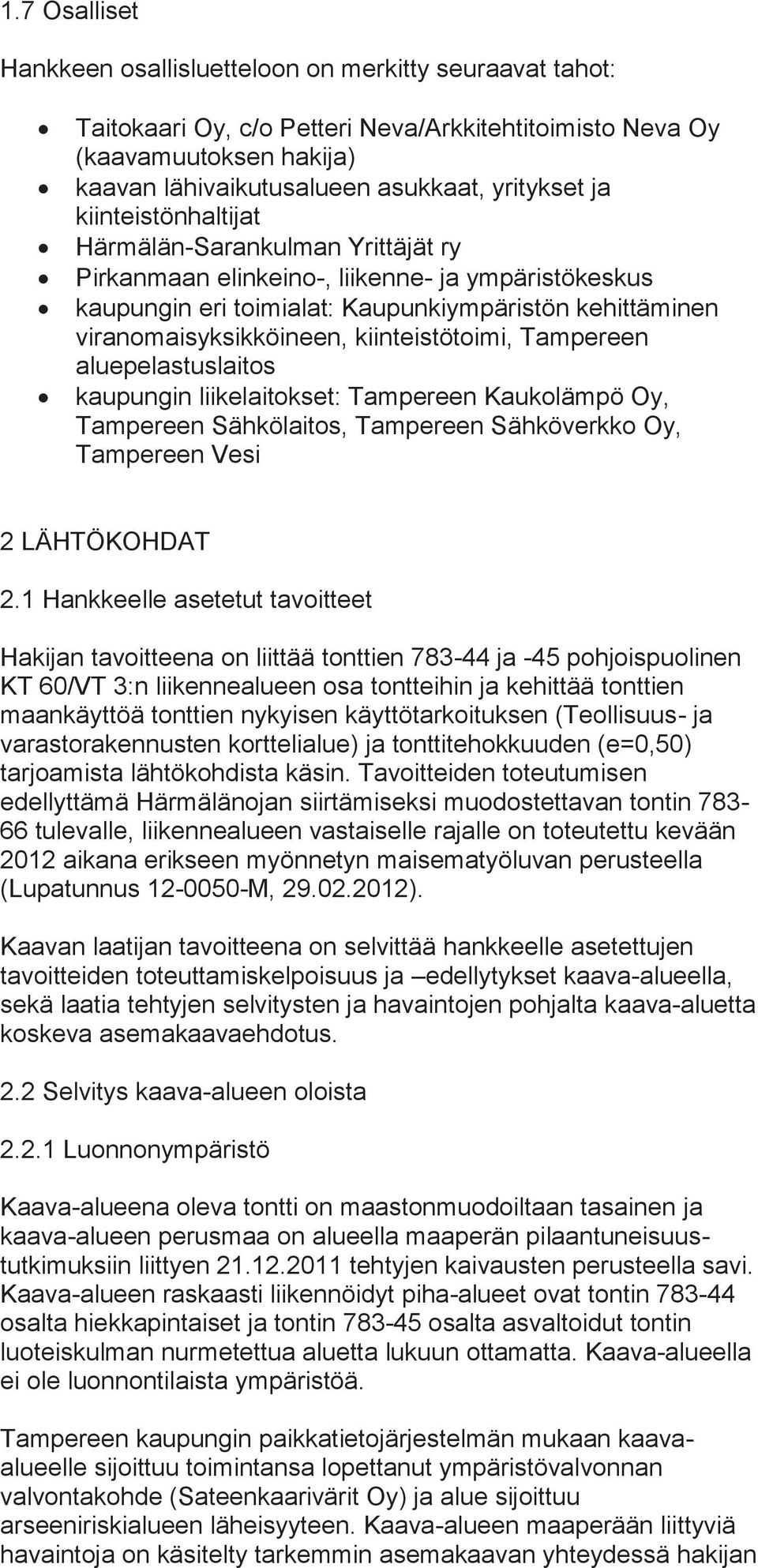 kiinteistötoimi, Tampereen aluepelastuslaitos kaupungin liikelaitokset: Tampereen Kaukolämpö Oy, Tampereen Sähkölaitos, Tampereen Sähköverkko Oy, Tampereen Vesi 2 LÄHTÖKOHDAT 2.