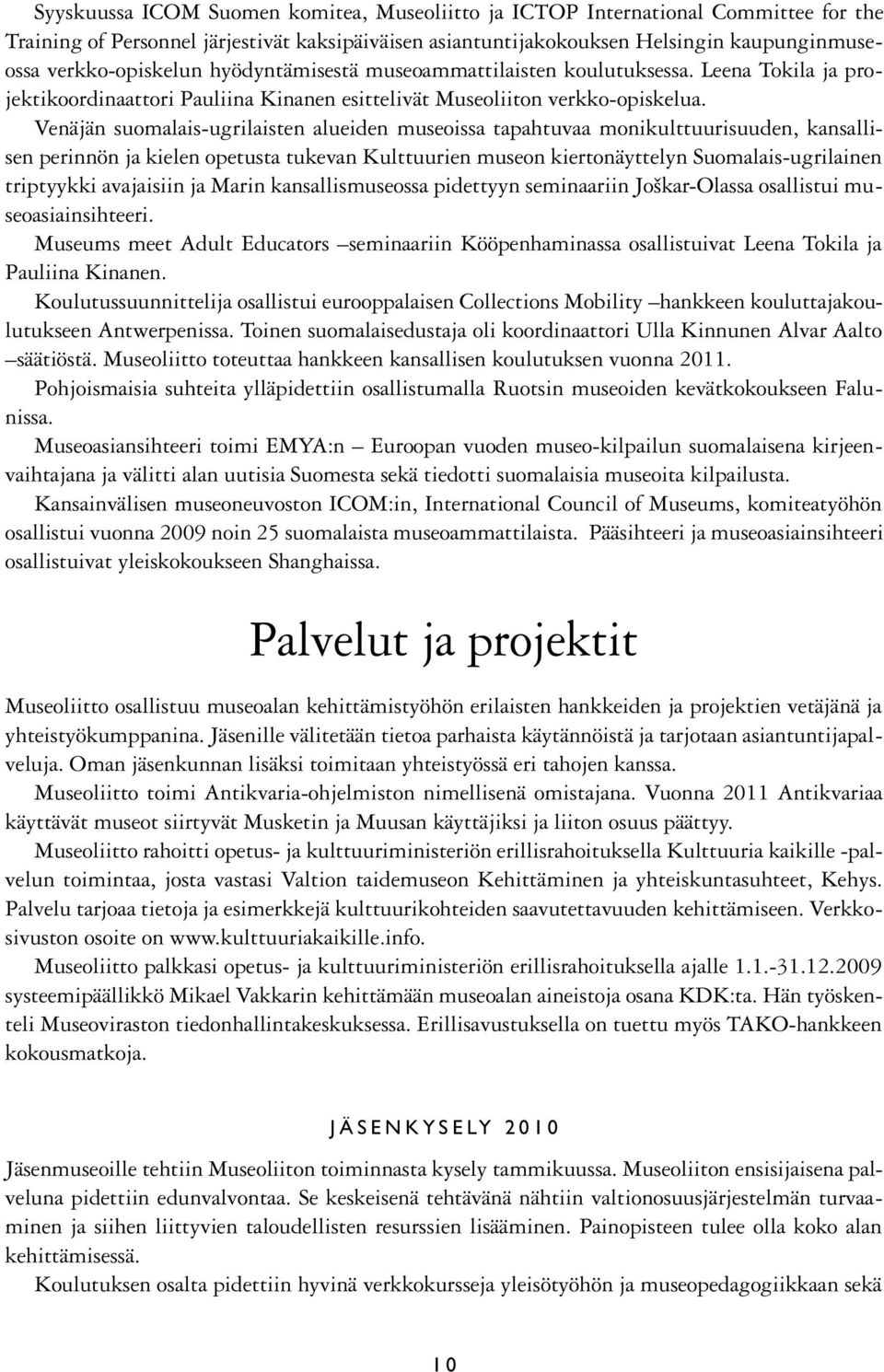 Venäjän suomalais-ugrilaisten alueiden museoissa tapahtuvaa monikulttuurisuuden, kansallisen perinnön ja kielen opetusta tukevan Kulttuurien museon kiertonäyttelyn Suomalais-ugrilainen triptyykki