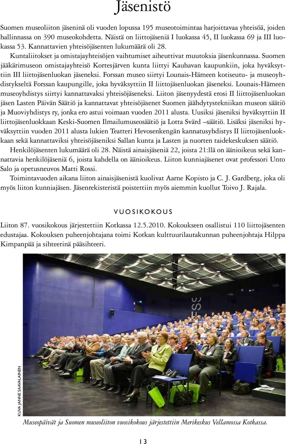Kuntaliitokset ja omistajayhteisöjen vaihtumiset aiheuttivat muutoksia jäsenkunnassa.