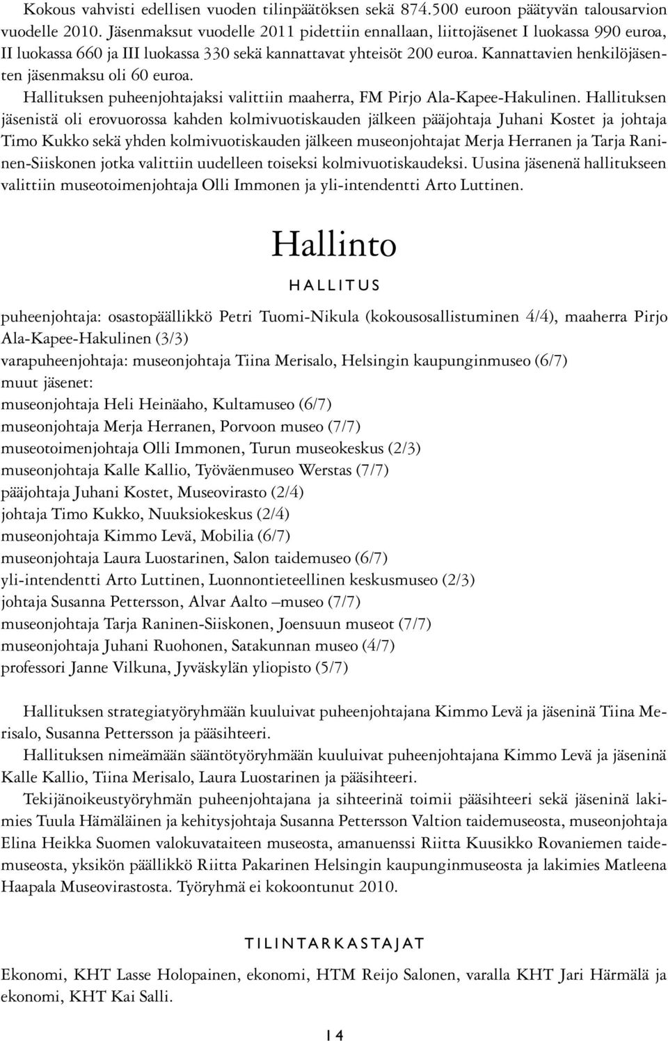 Kannattavien henkilöjäsenten jäsenmaksu oli 60 euroa. Hallituksen puheenjohtajaksi valittiin maaherra, FM Pirjo Ala-Kapee-Hakulinen.