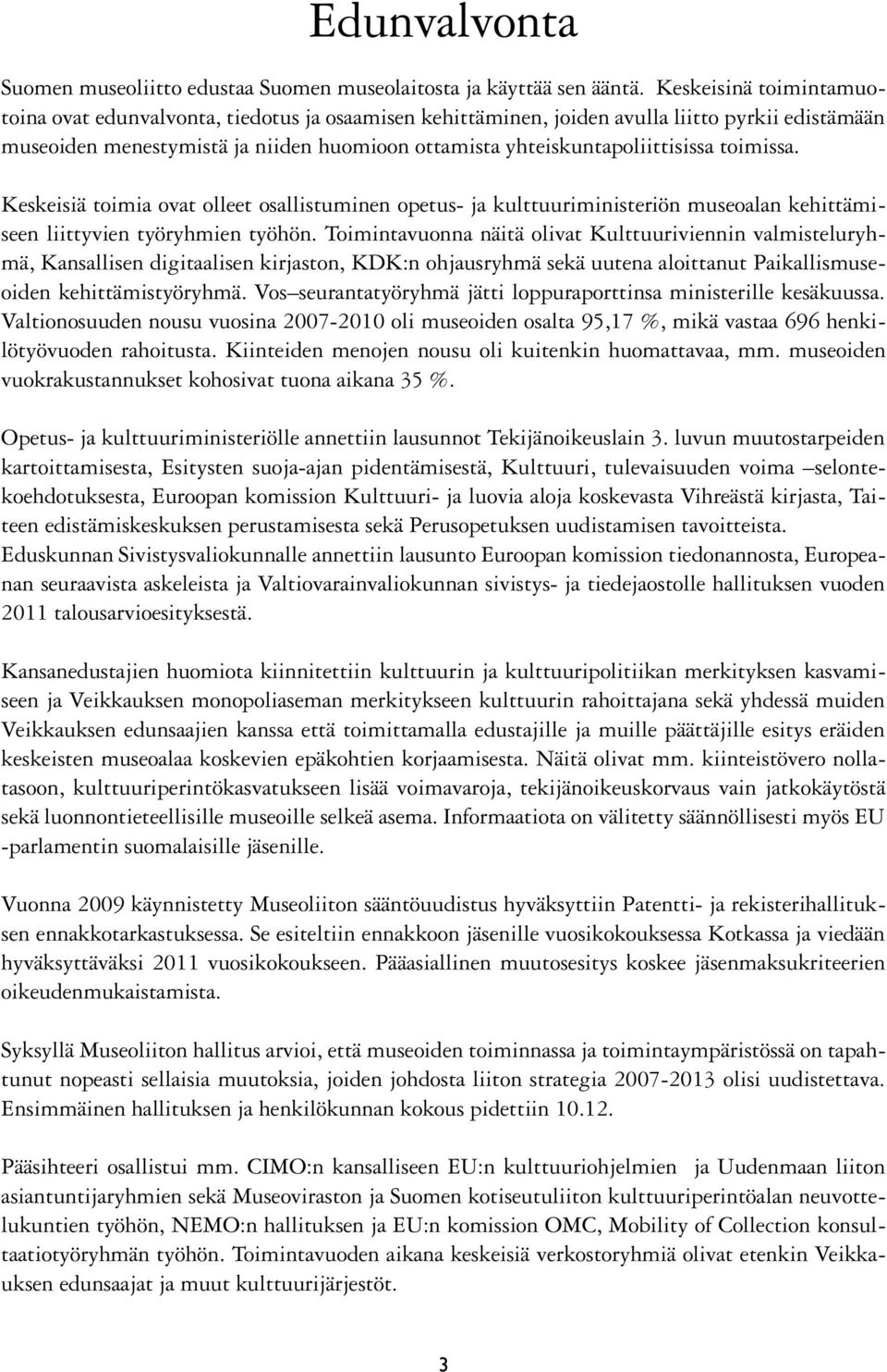 toimissa. Keskeisiä toimia ovat olleet osallistuminen opetus- ja kulttuuriministeriön museoalan kehittämiseen liittyvien työryhmien työhön.