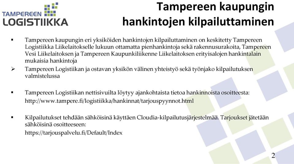 ostavan yksikön välinen yhteistyö sekä työnjako kilpailutuksen valmistelussa Tampereen Logistiikan nettisivuilta löytyy ajankohtaista tietoa hankinnoista osoitteesta: http://www.tampere.