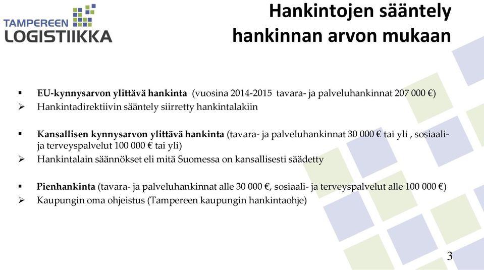yli, sosiaalija terveyspalvelut 100 000 tai yli) Hankintalain säännökset eli mitä Suomessa on kansallisesti säädetty Pienhankinta