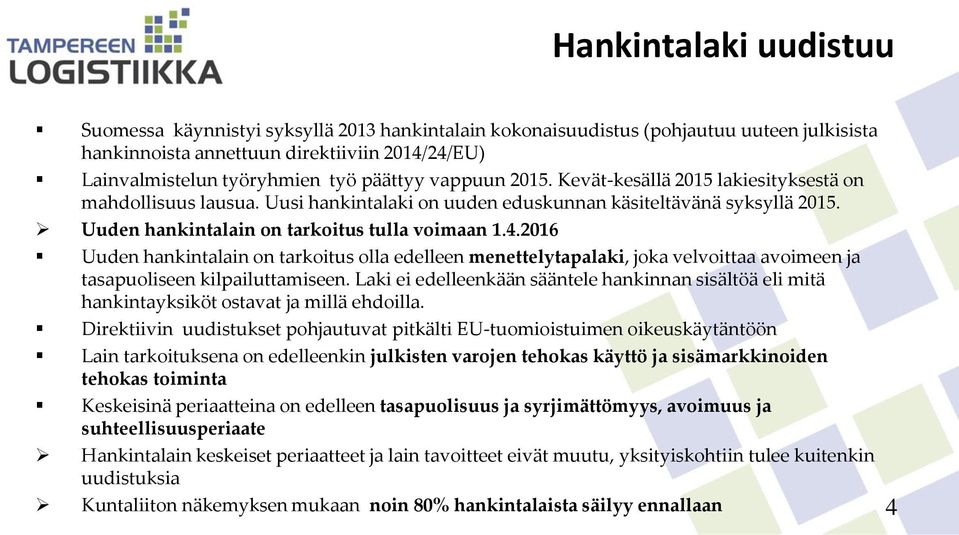 2016 Uuden hankintalain on tarkoitus olla edelleen menettelytapalaki, joka velvoittaa avoimeen ja tasapuoliseen kilpailuttamiseen.