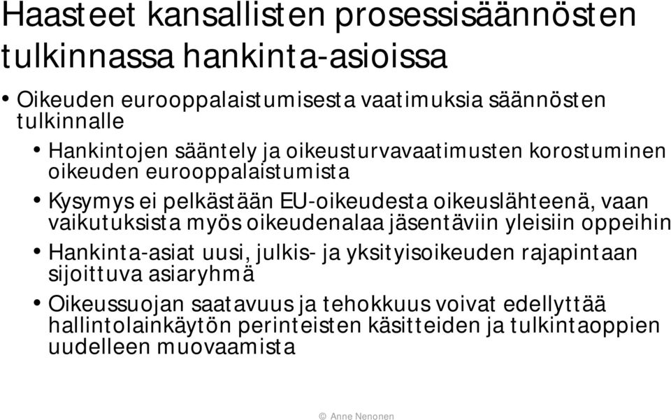 vaan vaikutuksista myös oikeudenalaa jäsentäviin yleisiin oppeihin Hankinta-asiat uusi, julkis- ja yksityisoikeuden rajapintaan sijoittuva