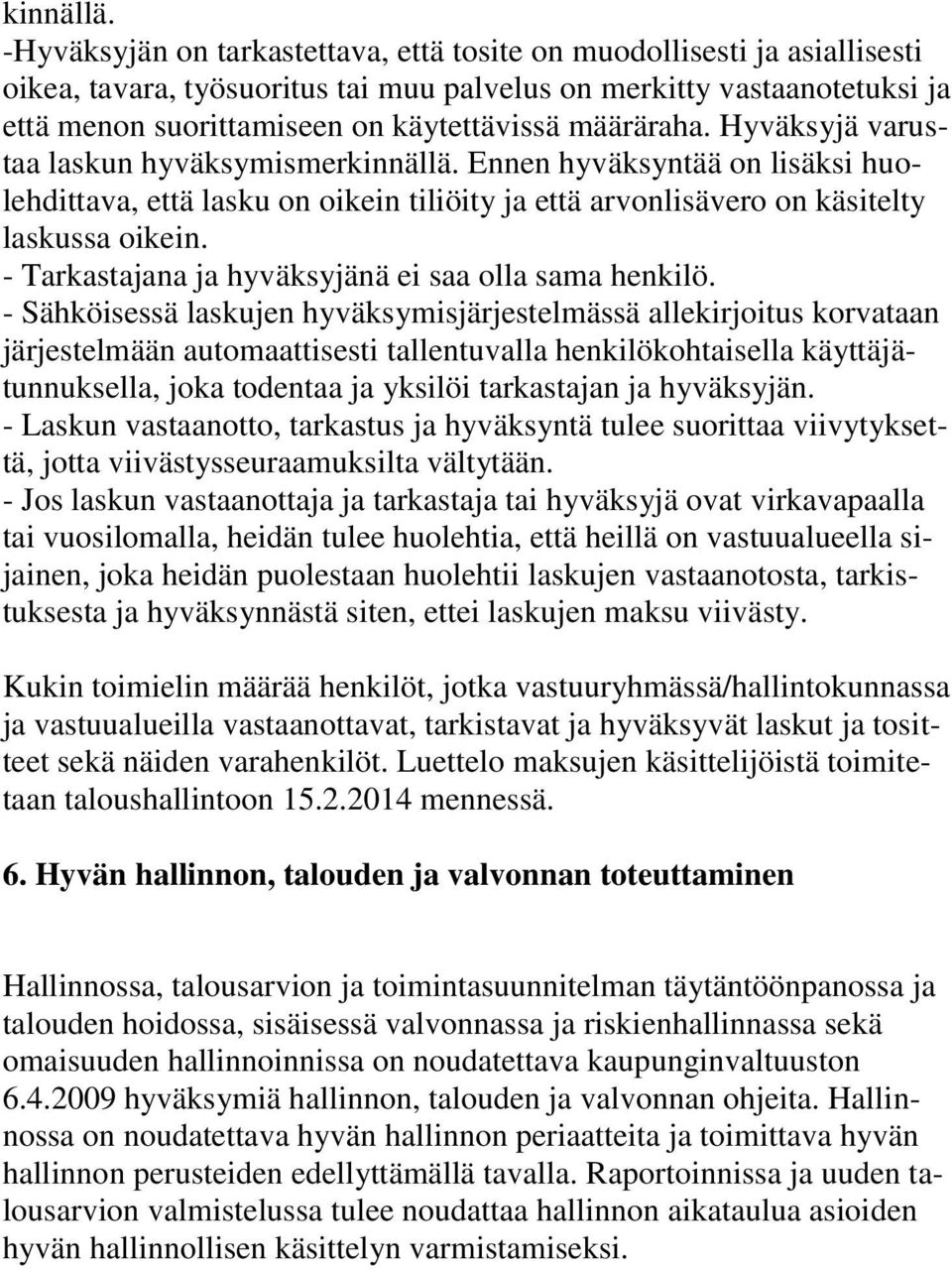 määräraha. Hyväksyjä varustaa laskun hyväksymismer Ennen hyväksyntää on lisäksi huolehdittava, että lasku on oikein tiliöity ja että arvonlisävero on käsitelty laskussa oikein.