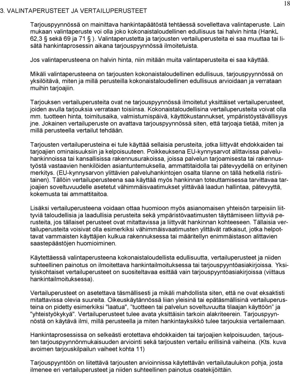 Valintaperustetta ja tarjousten vertailuperusteita ei saa muuttaa tai lisätä hankintaprosessin aikana tarjouspyynnössä ilmoitetuista.