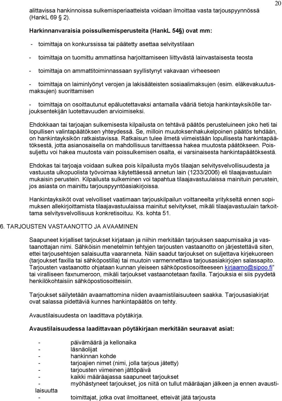 lainvastaisesta teosta - toimittaja on ammattitoiminnassaan syyllistynyt vakavaan virheeseen - toimittaja on laiminlyönyt verojen ja lakisääteisten sosiaalimaksujen (esim.