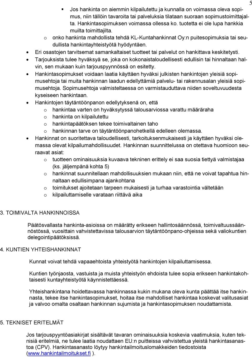 Eri osastojen tarvitsemat samankaltaiset tuotteet tai palvelut on hankittava keskitetysti.