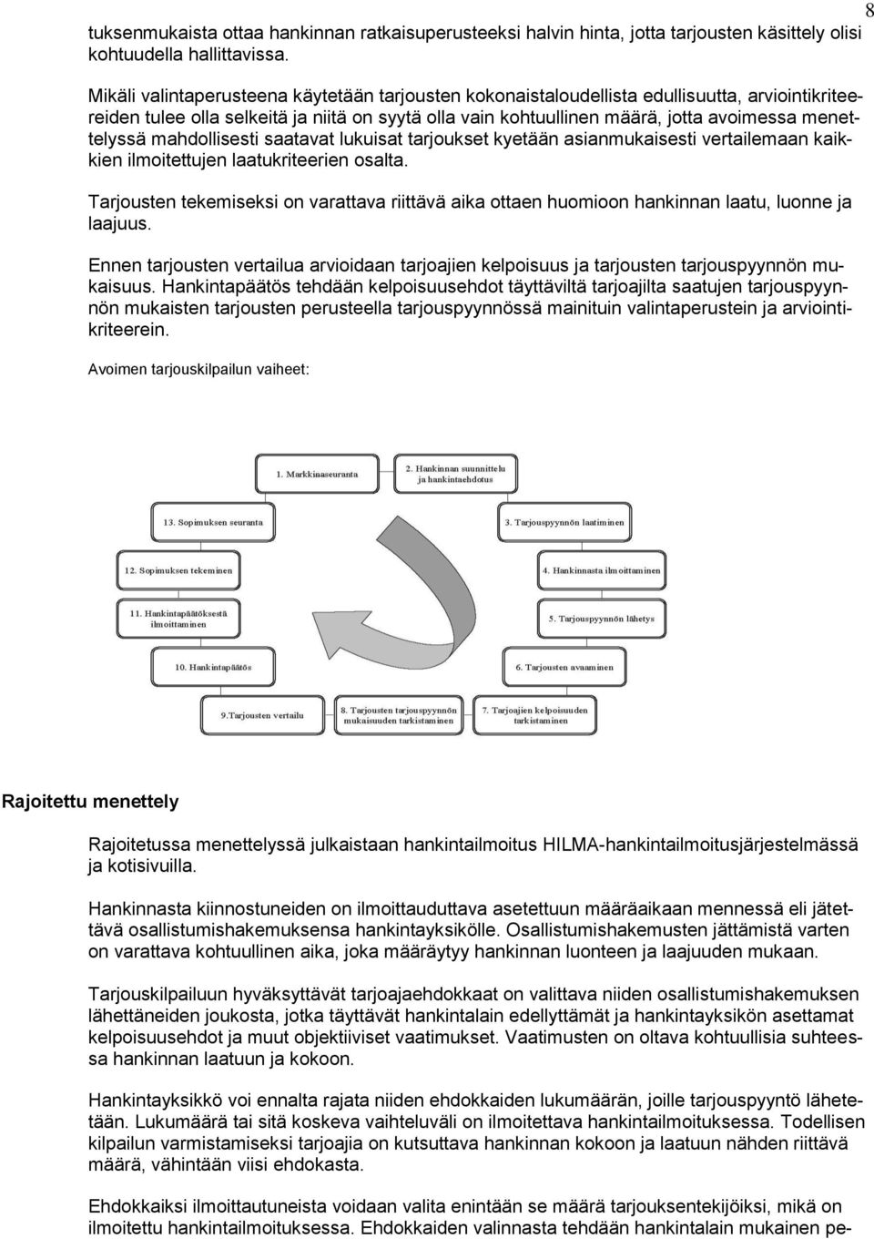 menettelyssä mahdollisesti saatavat lukuisat tarjoukset kyetään asianmukaisesti vertailemaan kaikkien ilmoitettujen laatukriteerien osalta.