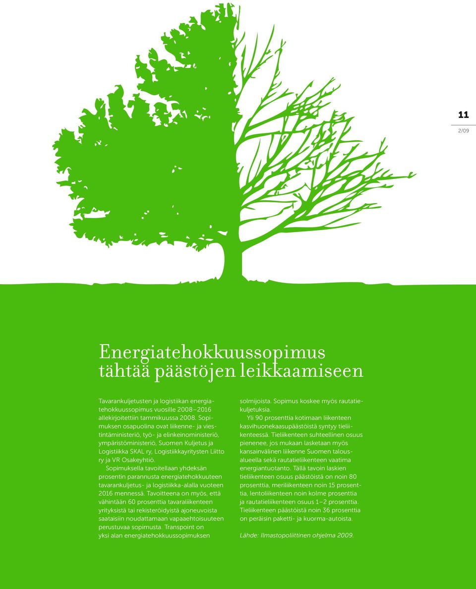 Sopimuksella tavoitellaan yhdeksän prosentin parannusta energiatehokkuuteen tavarankuljetus- ja logistiikka-alalla vuoteen 2016 mennessä.