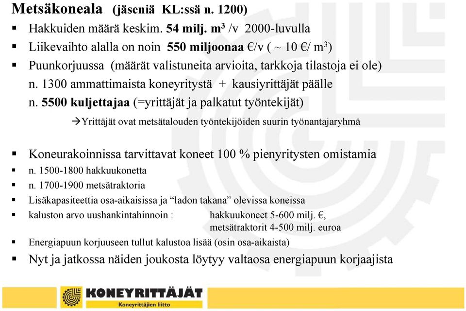 1300 ammattimaista koneyritystä + kausiyrittäjät päälle n.